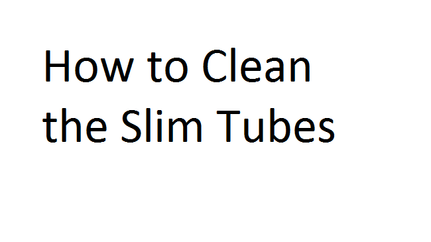 How to Clean the Slim Tubes